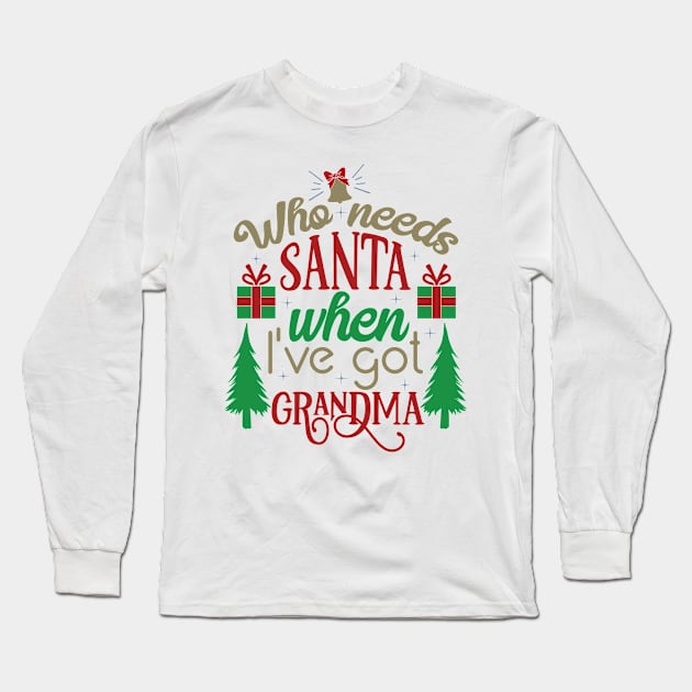 Who Needs Santa when I’ve Got Grandma Long Sleeve T-Shirt by unique_design76